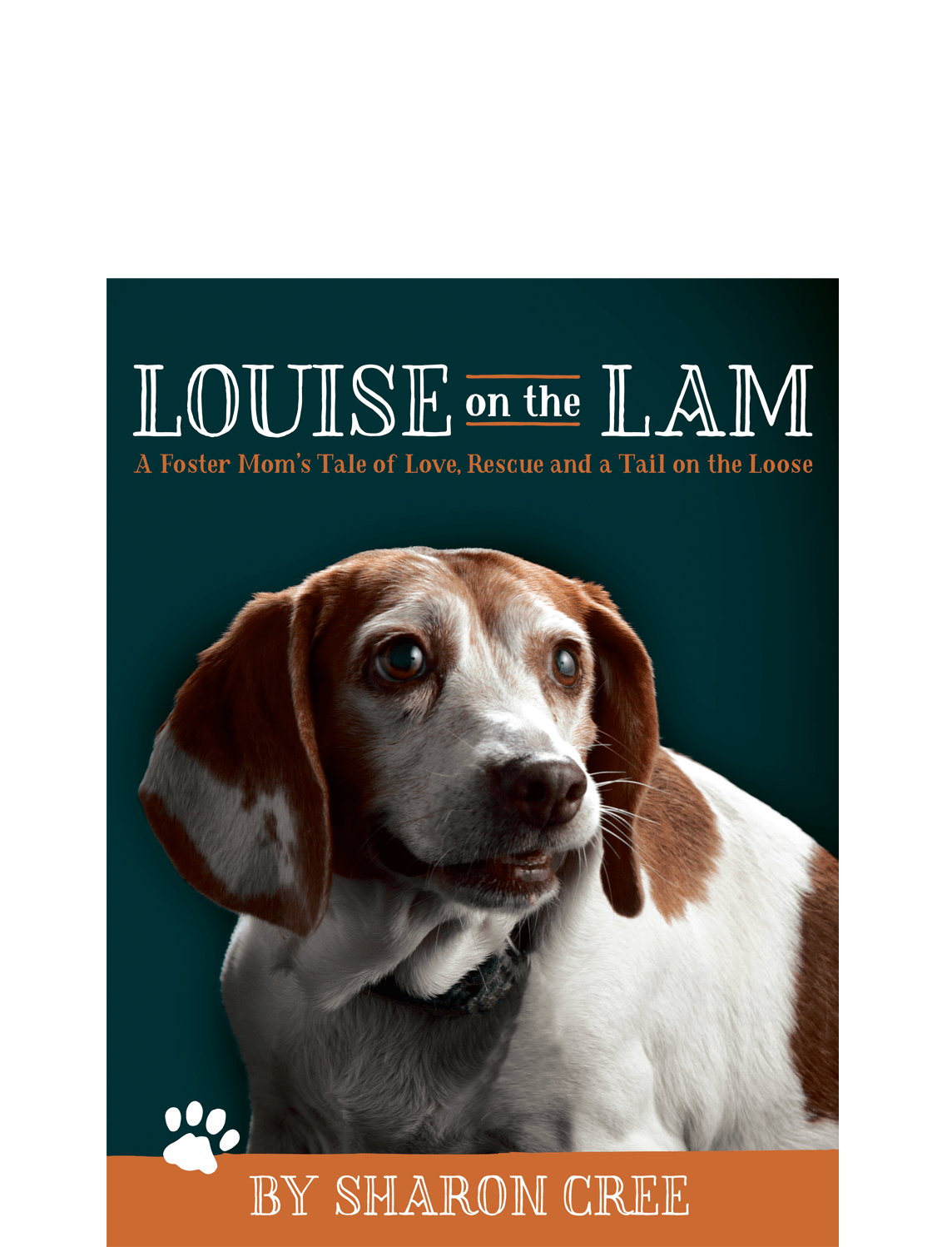 Louise on the Lam, A Foster Mom's Tale of Love, Rescue and a Tail on the  Loose Caracyn Publishing